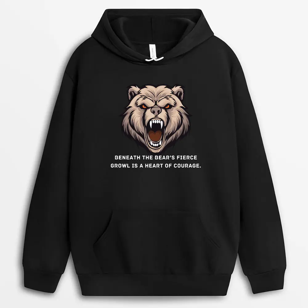 Beneath The Bears Fierce Growl Is A Heart Of Courage Gtxtee Hoodie - Black